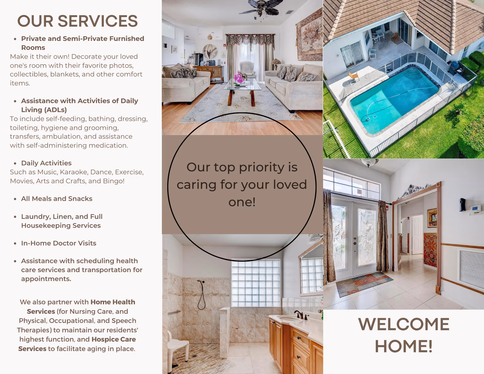 A collage image showing various aspects of a senior care facility. The left side lists services offered including furnished rooms, assistance with daily living activities, daily activities, meals, housekeeping, doctor visits, and health care scheduling. The center features a living room with sofas and a coffee table, a bathroom with a walk-in shower and vanity, and an entryway with glass doors and tile flooring. The top right shows an aerial view of a fenced swimming pool and patio area. Text in the center reads 'Our top priority is caring for your loved one!' and at the bottom right 'WELCOME HOME!'