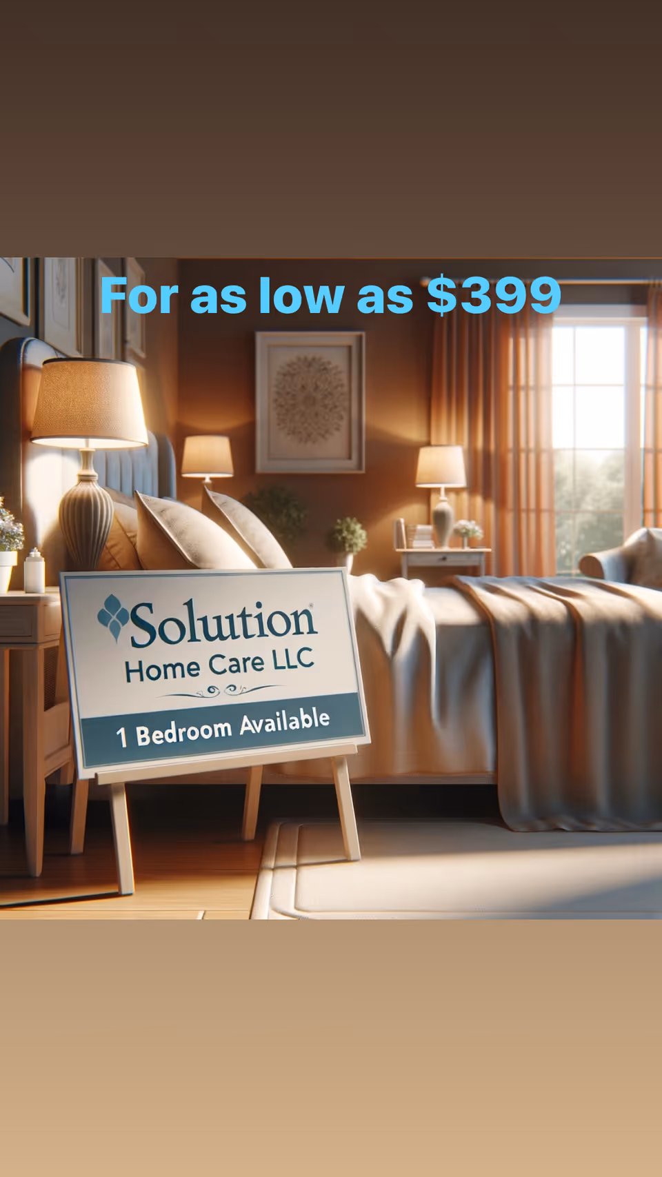 A cozy bedroom with a neatly made bed, bedside tables with lamps, framed artwork on the wall, and a large window letting in natural light. A sign in front of the bed reads 'Solution Home Care LLC, 1 Bedroom Available'. Text above the bed states 'For as low as $399'.