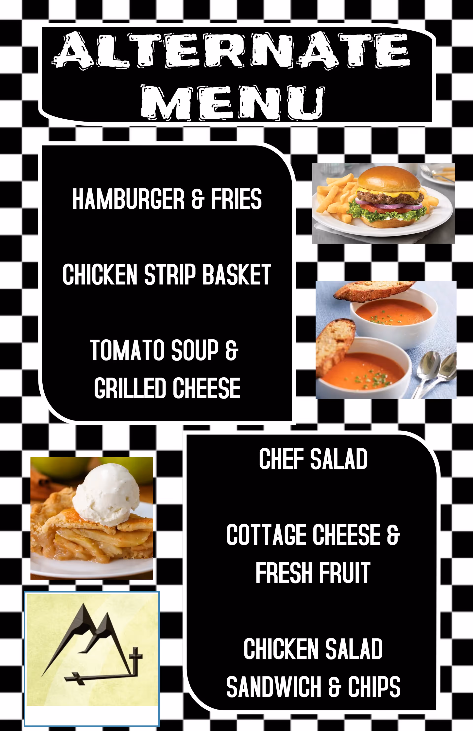 Alternate menu with a black and white checkered background listing food options including hamburger and fries, chicken strip basket, tomato soup and grilled cheese, chef salad, cottage cheese and fresh fruit, and chicken salad sandwich and chips. The menu includes images of a hamburger with fries, tomato soup with grilled cheese, a slice of apple pie with ice cream, and a logo with a mountain and cross.